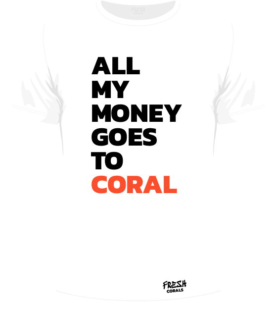 All My Money Goes To Coral - T-Shirt - Fresh Corals